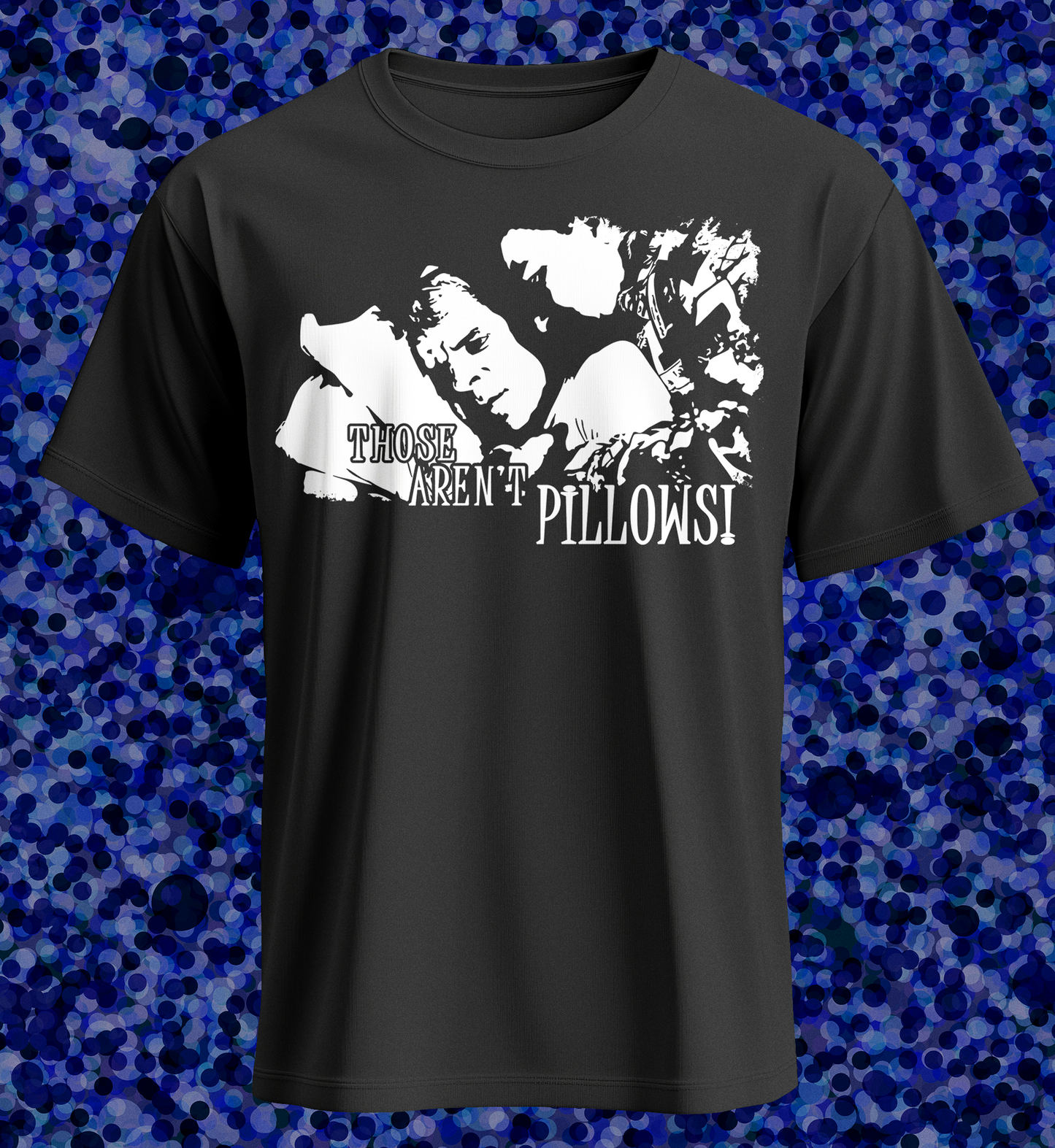 Those Aren't Pillows - Shirt