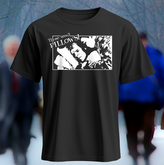 Those Aren't Pillows - Shirt