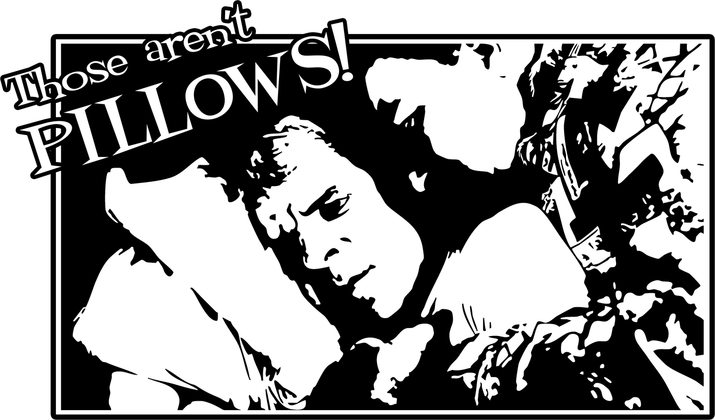 Those Aren't Pillows - Shirt