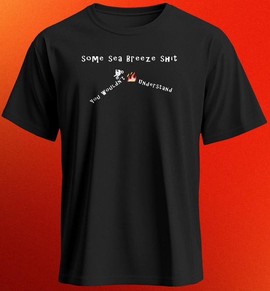 Some Sea Breeze Sh*t - Shirt