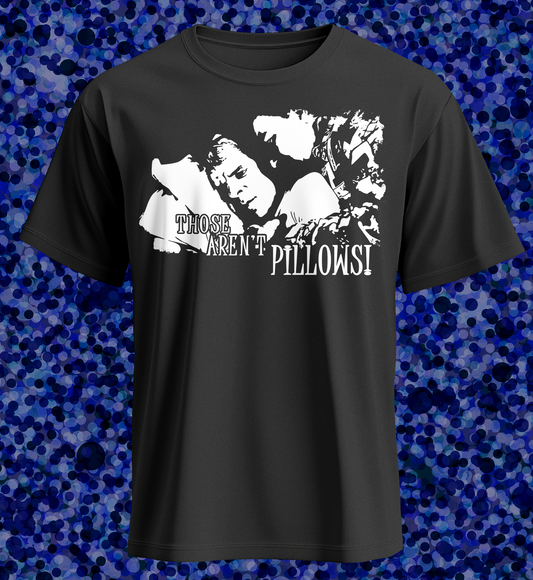 Those Aren't Pillows - Shirt