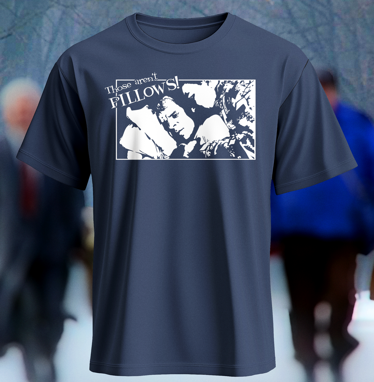 Those Aren't Pillows - Shirt