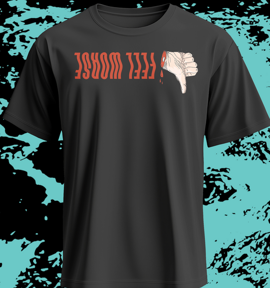 FEEL WORSE - Thumbs Down Shirt