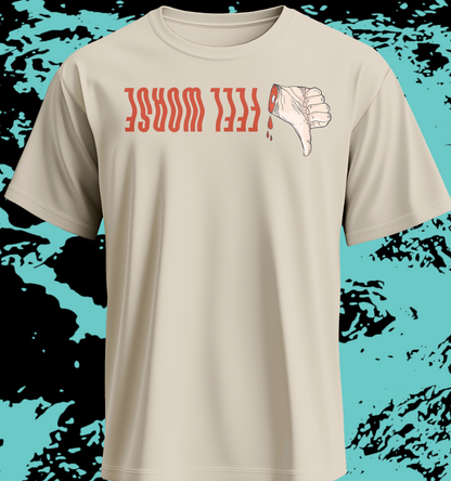 FEEL WORSE - Thumbs Down Shirt