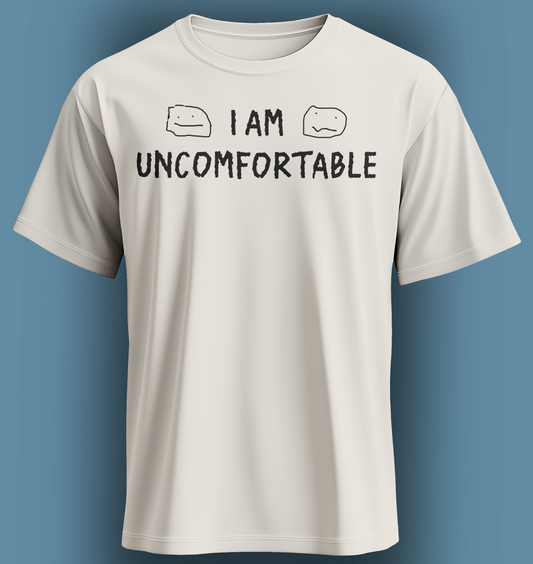I Am Uncomfortable - Shirt